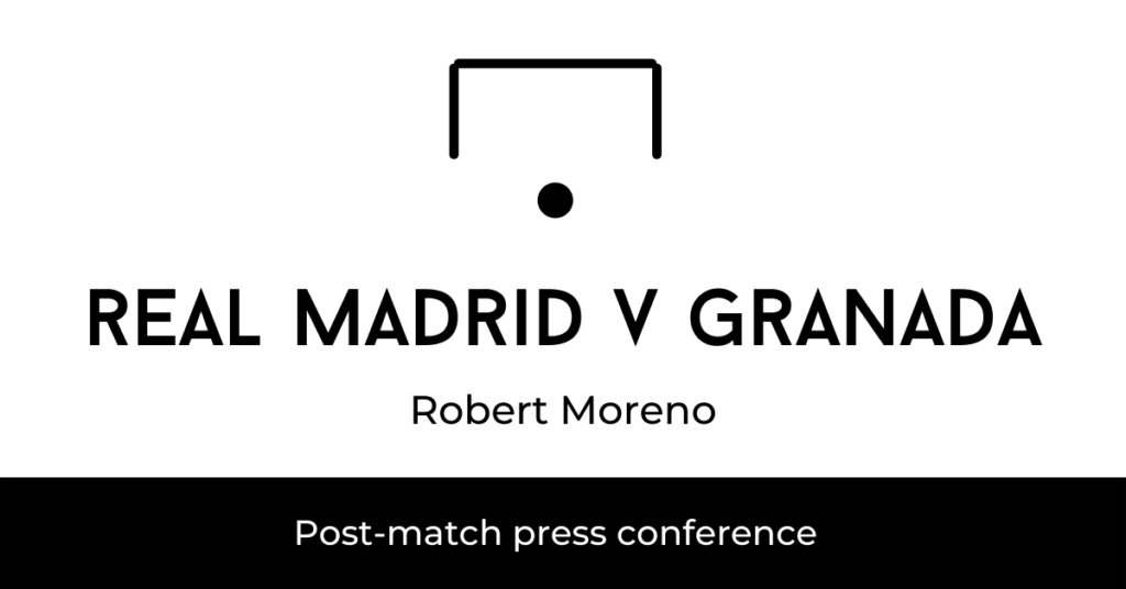 Real Madrid v Granada post-match - Robert Moreno