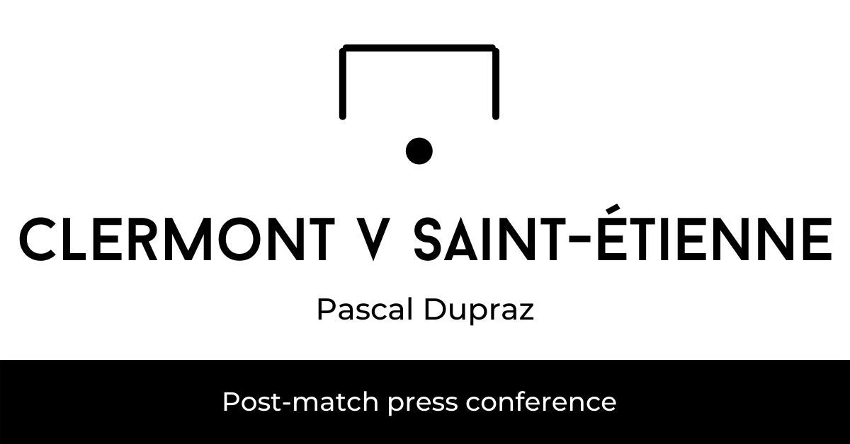 Clermont Foot v Saint-Étienne post-match press conference Pascal Dupraz