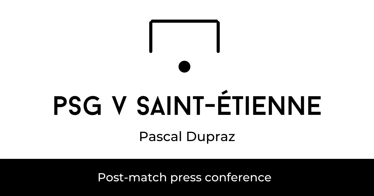 PSG v Saint-Étienne - post-match press conference Pascal Dupraz