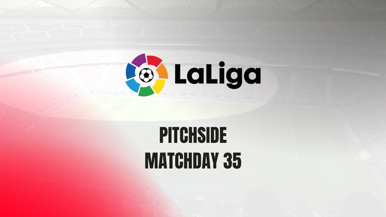 LaLiga pitchside matchday 35