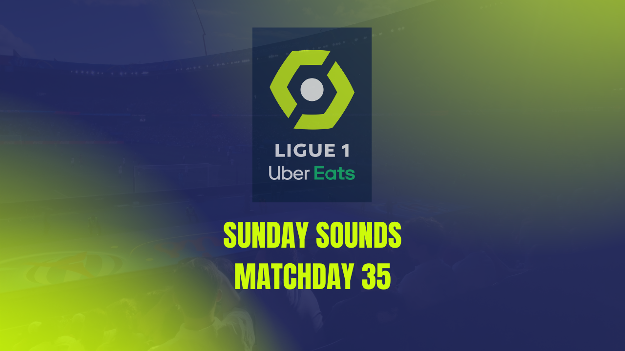 Ligue 1 matchday 35 Sunday sounds