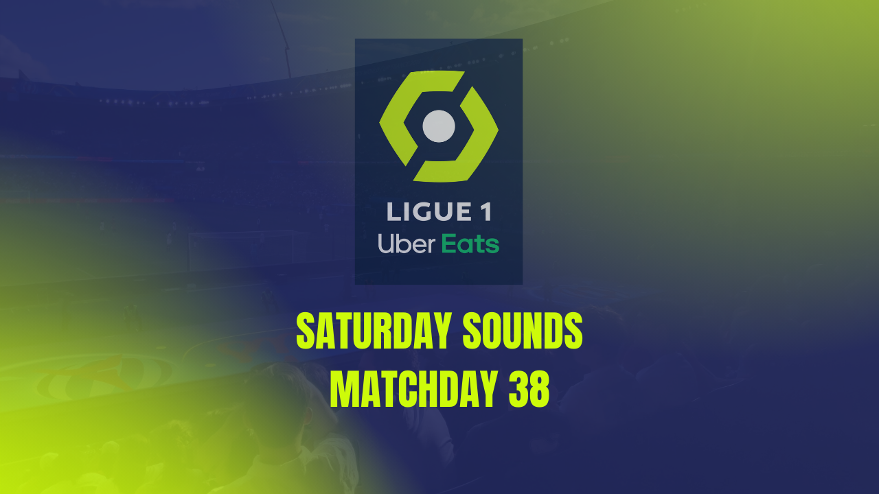 Ligue 1 matchday 38 Saturday sounds