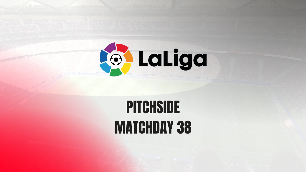 LaLiga pitchside matchday 38